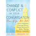 Change and Conflict in Your Congregation (Even If You Hate Both): How to Implement Conscious Choices, Manage Emotions and Build a Thriving Christian C