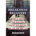 Breakaway Recovery: How to Crush Your Addictions, Master Your Emotions, and Live Your Best Life