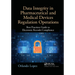 Data Integrity in Pharmaceutical and Medical Devices Regulation Operations: Best Practices Guide to Electronic Records Compliance