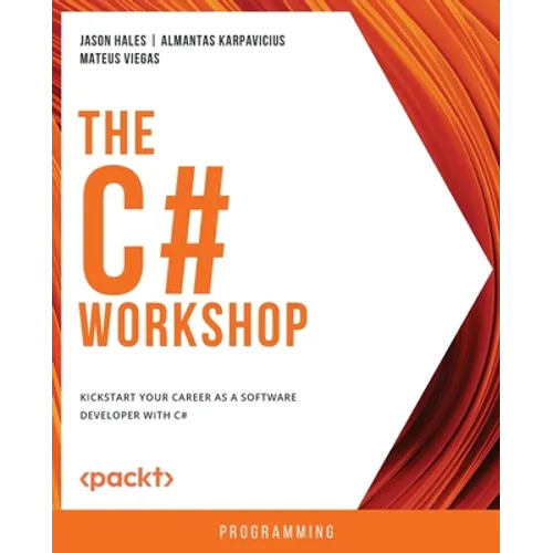 The C# Workshop: Kickstart your career as a software developer with C#