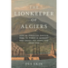 The Lionkeeper of Algiers: How an American Captive Rose to Power in Barbary and Saved His Homeland from War