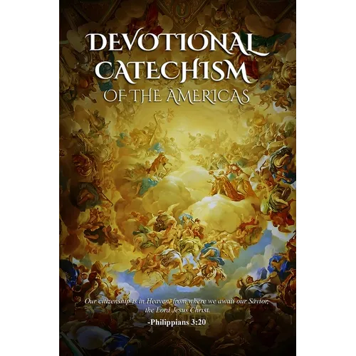 Devotional Catechism of the Americas: Of our Catholic Faith