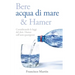 Bere acqua di mare e Hamer: Considerando le leggi del dott. Hamer sull'auto-guarigione (Seconda edizione)