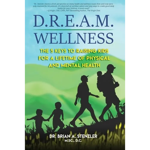 D.R.E.A.M. Wellness: The 5 Keys to Raising Kids for a Lifetime of Physical and Mental Health