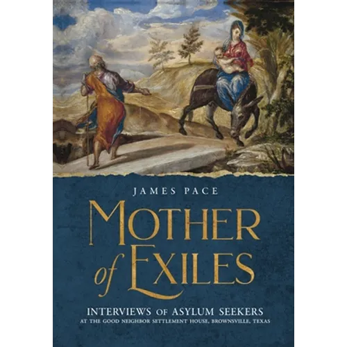 Mother of Exiles: Interviews of Asylum Seekers at the Good Neighbor Settlement House, Brownsville, Texas