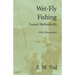 Wet-Fly Fishing - Treated Methodically - With Illustrations