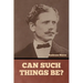 Can Such Things Be?