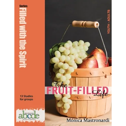 The Fruit-Filled Life: 13 Bible Studies for Small Groups