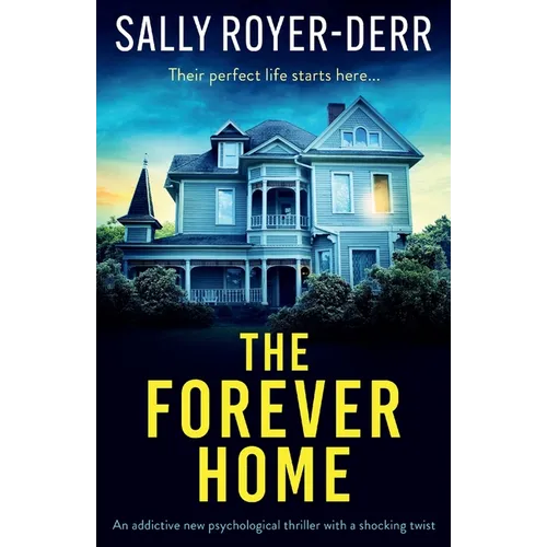 The Forever Home: An addictive new psychological thriller with a shocking twist
