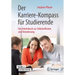 Der Karriere-Kompass Für Studierende: Ein Arbeitsbuch Zur Selbstreflexion Und Orientierung