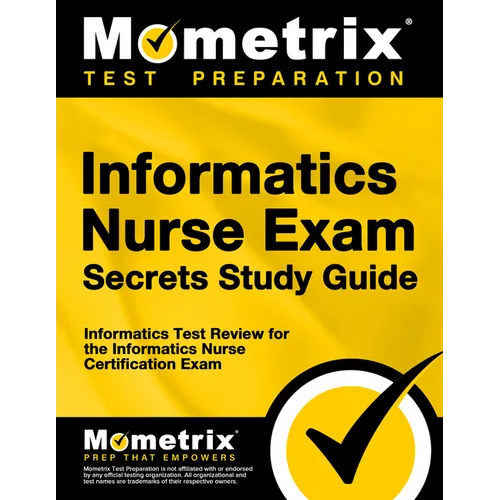 Informatics Nurse Exam Secrets Study Guide: Informatics Test Review for the Informatics Nurse Certification Exam
