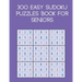 300 easy sudoku puzzles book for seniors: brain games with solutions