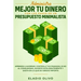 Administra mejor tu dinero con los pasos de un presupuesto minimalista: Aprende a ahorrar, controla tus finanzas, di no al consumismo, invierte inteli