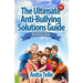 The Ultimate Anti-Bullying Solutions Guide: The Sure Fire Way To Stop Bullying Now!
