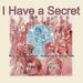 I Have a Secret