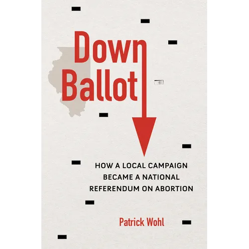 Down Ballot: How a Local Campaign Became a National Referendum on Abortion