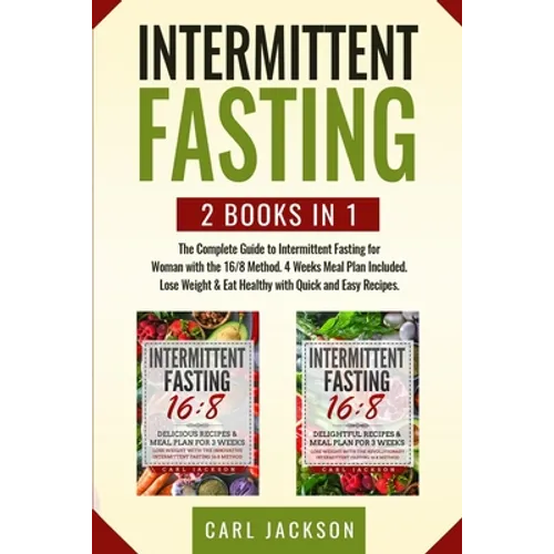 Intermittent Fasting: 2 books in 1: The Complete Guide to Intermittent Fasting for Woman with the 16/8 Method. 4 Weeks Meal Plan Included. L
