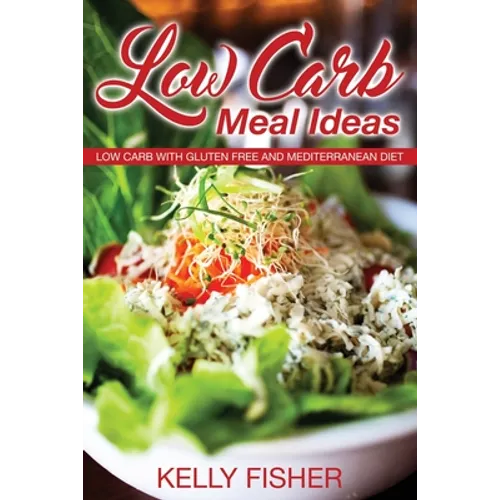 Low Carb Meal Ideas: Low Carb with Gluten Free and Mediterranean Diet