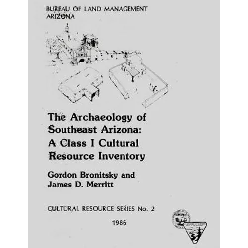 The Archaeology of Southeast Arizona: A Class I Cultural Resource Inventory