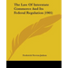 The Law Of Interstate Commerce And Its Federal Regulation (1905)