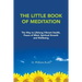 The Little Book of Meditation: The Way to Lifelong Vibrant Health, Peace of Mind, Spiritual Growth and Wellbeing