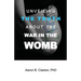 Unveiling the Truth about the War in the Womb
