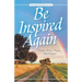 Be Inspired Again: Poems, Prose, Praise, And Prayers