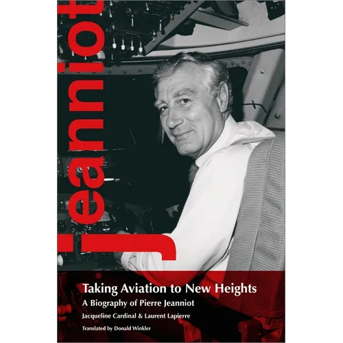 Taking Aviation to New Heights: A Biography of Pierre Jeanniot
