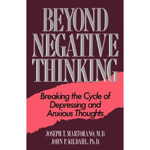 Beyond Negative Thinking: Breaking the Cycle of Depressing and Anxious Thoughts