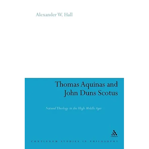 Thomas Aquinas & John Duns Scotus: Natural Theology in the High Middle Ages