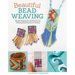 Beautiful Bead Weaving: Simple Techniques and Patterns for Creating Stunning Loom Jewelry