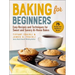 Baking for Beginners: Easy Recipes and Techniques for Sweet and Savory At-Home Bakes