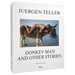 Juergen Teller: Donkey Man and Other Stories