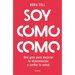 Soy Como Como: Una Guía Para Mejorar Tu Alimentación Y Cuidar Tu Salud / I Am What I Eat: A Guide to Improve Your Diet and Take Care of Your Health