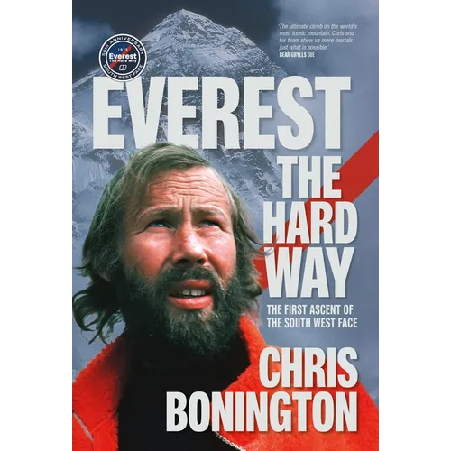 Everest the Hard Way: The First Ascent of the South West Face