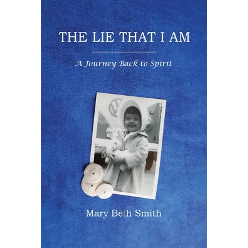 The Lie That I Am: A Journey Back to Spirit
