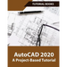 AutoCAD 2020 A Project-Based Tutorial: Floor Plans, Elevations, Printing, 3D Architectural Modeling, and Rendering