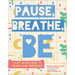 Pause, Breathe, Be: A Kid's 30-Day Guide to Peace and Presence