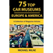 75 Top Car Museums in Europe & America: A Collection of Magazine Articles