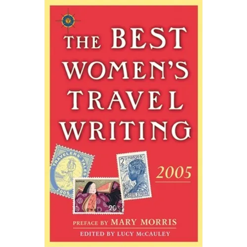 The Best Women's Travel Writing 2005: True Stories from Around the World