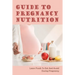 Guide To Pregnancy Nutrition: Learn Foods To Eat And Avoid During Pregnancy: Pregnancy Diet Plan