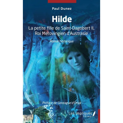 Hilde: La petite fille de Saint-Dagobert II, Roi Mérovingien d'Austrasie