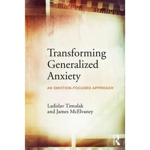 Transforming Generalized Anxiety: An emotion-focused approach