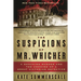 The Suspicions of Mr. Whicher: A Shocking Murder and the Undoing of a Great Victorian Detective