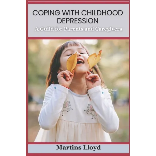 Coping with Childhood Depression: A Guide for Parents and Caregivers