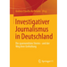 Investigativer Journalismus in Deutschland: Die Spannendsten Stories - Und Der Weg Ihrer Enthüllung