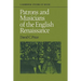 Patrons and Musicians of the English Renaissance