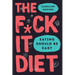 The F*ck It Diet: Eating Should Be Easy