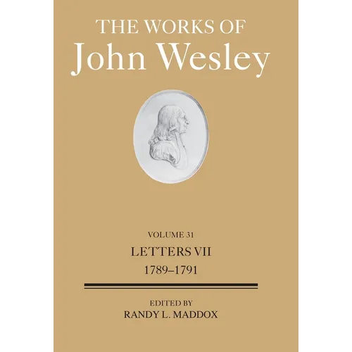 The Works of John Wesley Volume 31: Letters VII (1789-1791)