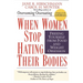When Women Stop Hating Their Bodies: Freeing Yourself from Food and Weight Obsession